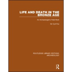 Life and Death in the Bronze Age Life and Death in the Bronze Age