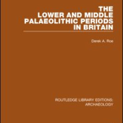 The Lower and Middle Palaeolithic Periods in Britain The Lower and Middle Palaeolithic Periods in Britain