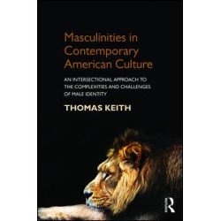 Masculinities in Contemporary American Culture Masculinities in Contemporary American Culture