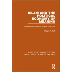 Islam and the Political Economy of Meaning (RLE Economy of Middle East)