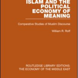 Islam and the Political Economy of Meaning (RLE Economy of Middle East)