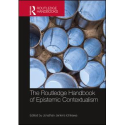 The Routledge Handbook of Epistemic Contextualism The Routledge Handbook of Epistemic Contextualism