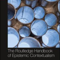 The Routledge Handbook of Epistemic Contextualism The Routledge Handbook of Epistemic Contextualism