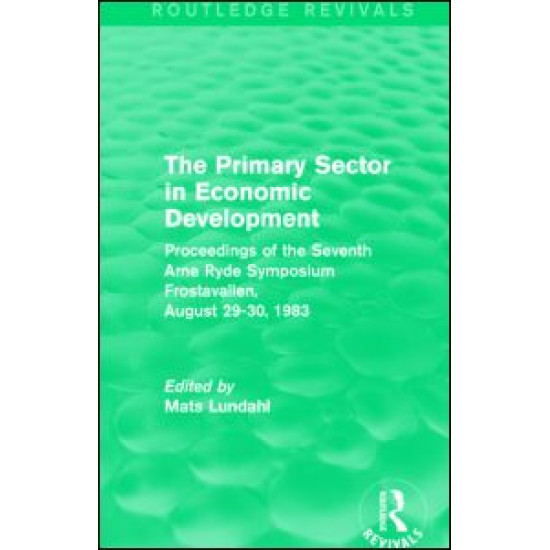 The Primary Sector in Economic Development (Routledge Revivals) The Primary Sector in Economic Development (Routledge Revivals)