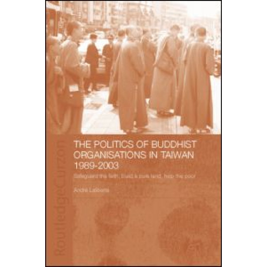 The Politics of Buddhist Organizations in Taiwan, 1989-2003