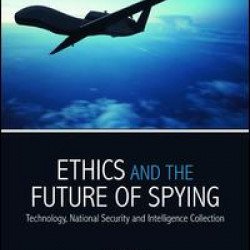 Ethics and the Future of Spying Ethics and the Future of Spying