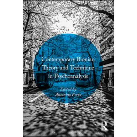 Contemporary Bionian Theory and Technique in Psychoanalysis Contemporary Bionian Theory and Technique in Psychoanalysis