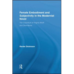 Female Embodiment and Subjectivity in the Modernist Novel Female Embodiment and Subjectivity in the Modernist Novel