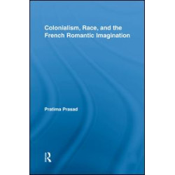 Colonialism, Race, and the French Romantic Imagination Colonialism, Race, and the French Romantic Imagination