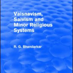 Vaisnavism, Saivism and Minor Religious Systems (Routledge Revivals) Vaisnavism, Saivism and Minor Religious Systems (Routledge Revivals)