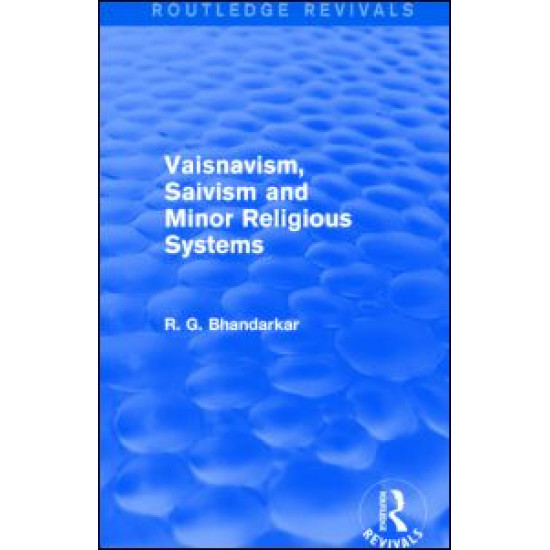 Vaisnavism, Saivism and Minor Religious Systems (Routledge Revivals) Vaisnavism, Saivism and Minor Religious Systems (Routledge Revivals)
