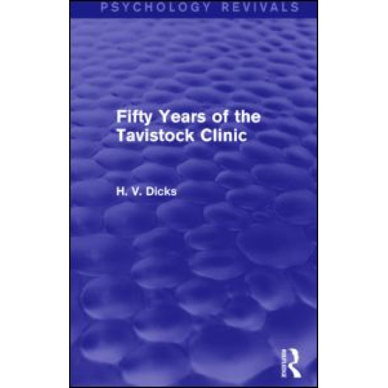 Fifty Years of the Tavistock Clinic (Psychology Revivals) Fifty Years of the Tavistock Clinic (Psychology Revivals)