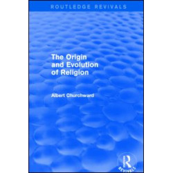 The Origin and Evolution of Religion (Routledge Revivals) The Origin and Evolution of Religion (Routledge Revivals)