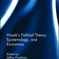 Hayek's Political Theory, Epistemology, and Economics
