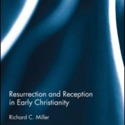 Resurrection and Reception in Early Christianity Resurrection and Reception in Early Christianity