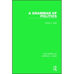 A Grammar of Politics (Works of Harold J. Laski) A Grammar of Politics (Works of Harold J. Laski)