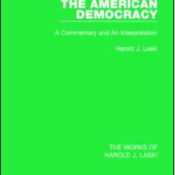 The American Democracy (Works of Harold J. Laski) The American Democracy (Works of Harold J. Laski)