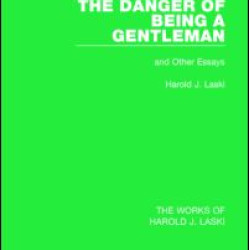 The Danger of Being a Gentleman (Works of Harold J. Laski) The Danger of Being a Gentleman (Works of Harold J. Laski)