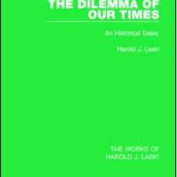 The Dilemma of Our Times (Works of Harold J. Laski) The Dilemma of Our Times (Works of Harold J. Laski)