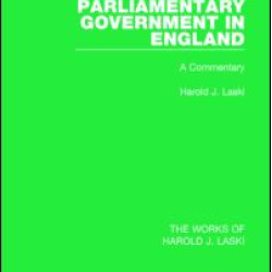 Parliamentary Government in England (Works of Harold J. Laski) Parliamentary Government in England (Works of Harold J. Laski)