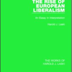 The Rise of European Liberalism (Works of Harold J. Laski)