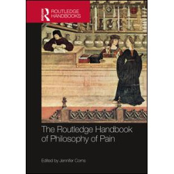 The Routledge Handbook of Philosophy of Pain The Routledge Handbook of Philosophy of Pain