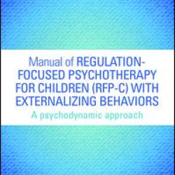 Manual of Regulation-Focused Psychotherapy for Children (RFP-C) with Externalizing Behaviors Manual of Regulation-Focused Psychotherapy for Children (RFP-C) with Externalizing Behaviors