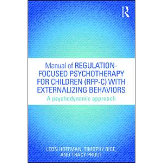 Manual of Regulation-Focused Psychotherapy for Children (RFP-C) with Externalizing Behaviors Manual of Regulation-Focused Psychotherapy for Children (RFP-C) with Externalizing Behaviors