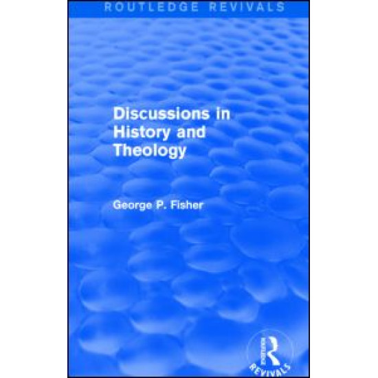 Discussions in History and Theology (Routledge Revivals) Discussions in History and Theology (Routledge Revivals)
