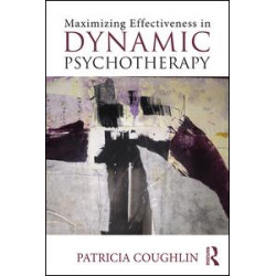Maximizing Effectiveness in Dynamic Psychotherapy Maximizing Effectiveness in Dynamic Psychotherapy
