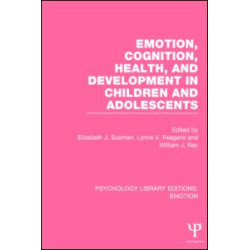 Emotion, Cognition, Health, and Development in Children and Adolescents (PLE: Emotion) Emotion, Cognition, Health, and Development in Children and Adolescents (PLE: Emotion)
