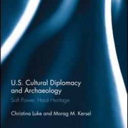 US Cultural Diplomacy and Archaeology US Cultural Diplomacy and Archaeology