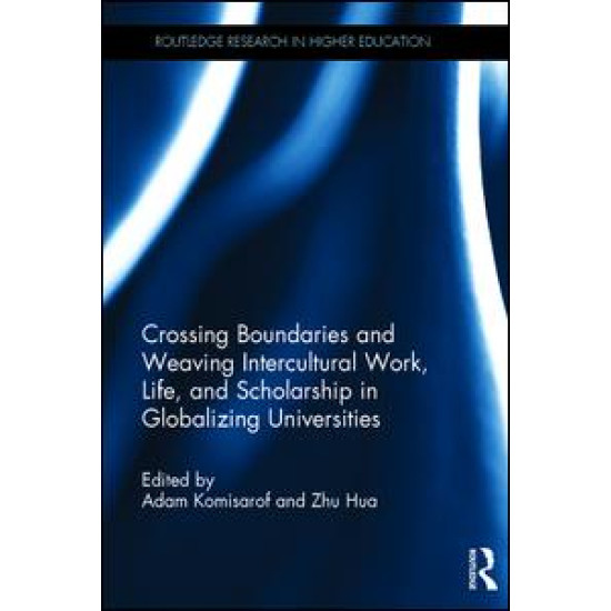 Crossing Boundaries and Weaving Intercultural Work, Life, and Scholarship in Globalizing Universities Crossing Boundaries and Weaving Intercultural Work, Life, and Scholarship in Globalizing Universities