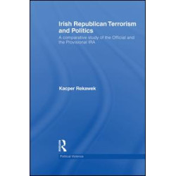 Irish Republican Terrorism and Politics Irish Republican Terrorism and Politics