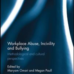 Workplace Abuse, Incivility and Bullying