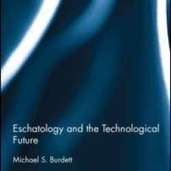 Eschatology and the Technological Future
