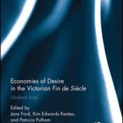 Economies of Desire at the Victorian Fin de Siècle Economies of Desire at the Victorian Fin de Siècle