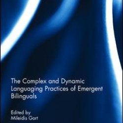 The Complex and Dynamic Languaging Practices of Emergent Bilinguals The Complex and Dynamic Languaging Practices of Emergent Bilinguals