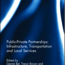 Public-Private Partnerships: Infrastructure, Transportation and Local Services Public-Private Partnerships: Infrastructure, Transportation and Local Services