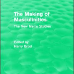 The Making of Masculinities (Routledge Revivals) The Making of Masculinities (Routledge Revivals)