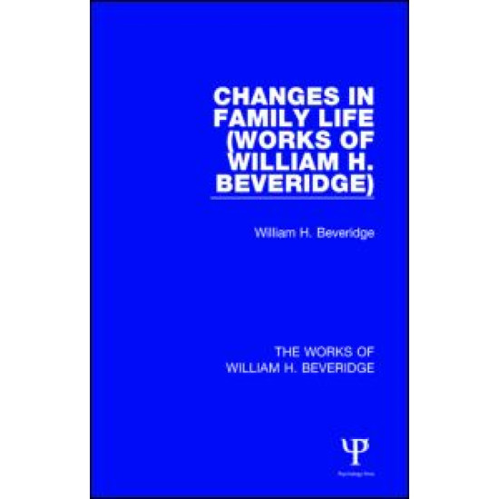 Changes in Family Life (Works of William H. Beveridge)