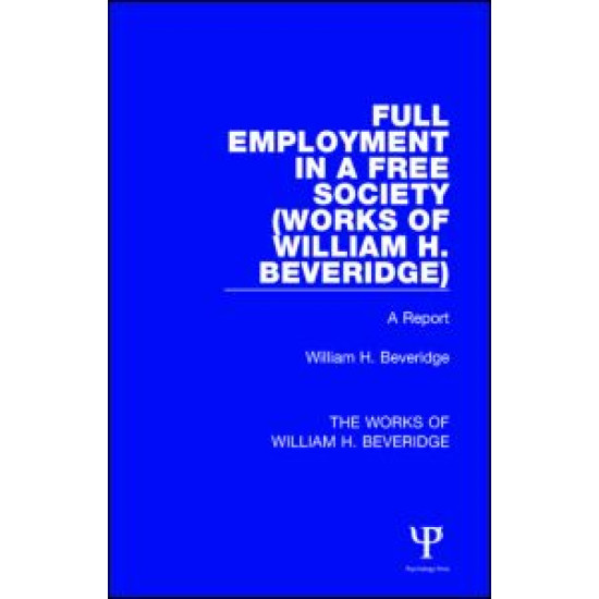 Full Employment in a Free Society (Works of William H. Beveridge)