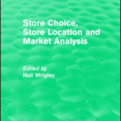 Store Choice, Store Location and Market Analysis (Routledge Revivals) Store Choice, Store Location and Market Analysis (Routledge Revivals)