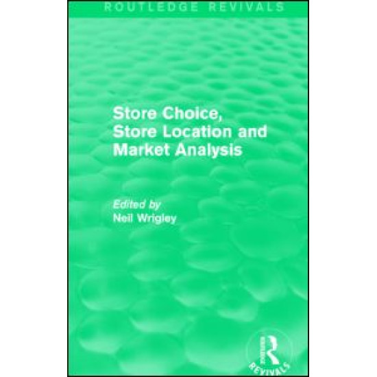 Store Choice, Store Location and Market Analysis (Routledge Revivals) Store Choice, Store Location and Market Analysis (Routledge Revivals)
