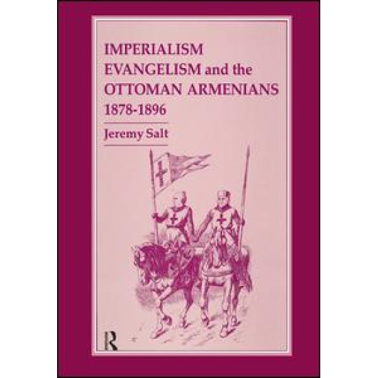 Imperialism, Evangelism and the Ottoman Armenians, 1878-1896