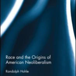 Race and the Origins of American Neoliberalism Race and the Origins of American Neoliberalism