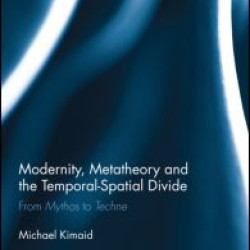 Modernity, Metatheory, and the Temporal-Spatial Divide Modernity, Metatheory, and the Temporal-Spatial Divide