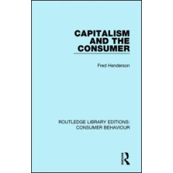 Capitalism and the Consumer (RLE Consumer Behaviour) Capitalism and the Consumer (RLE Consumer Behaviour)