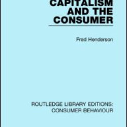 Capitalism and the Consumer (RLE Consumer Behaviour) Capitalism and the Consumer (RLE Consumer Behaviour)