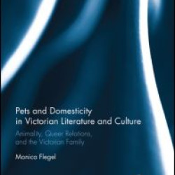 Pets and Domesticity in Victorian Literature and Culture Pets and Domesticity in Victorian Literature and Culture